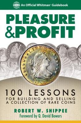 Pleasure & Profit: 100 Lessons for Building and Selling a Coin Collection