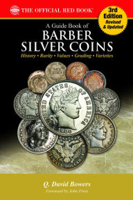 Title: A Guide Book of Barber Silver Coins: History, Rarity, Values, Grading, Varieties, Author: Q David Bowers