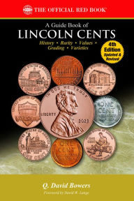 Title: A Guide Book of Lincoln Cents: History, Rarity, Values, Grading, Varieties, Author: Q David Bowers