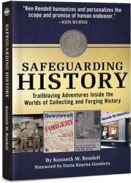 Title: Safeguarding History: Trailblazing Adventures Inside the Worlds of Collecting and Forging History, Author: Kenneth Rendell