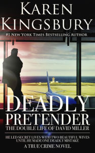 Title: Deadly Pretender: The Double Life of David Miller, Author: Karen Kingsbury