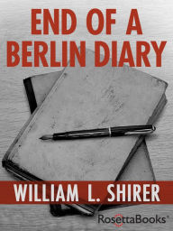 Title: End of a Berlin Diary, Author: William L. Shirer