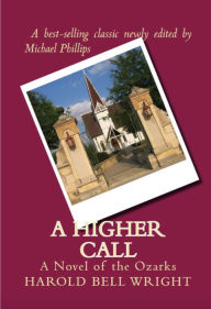 Title: A Higher Call: A Novel of the Ozarks, Author: Harold Bell Wright