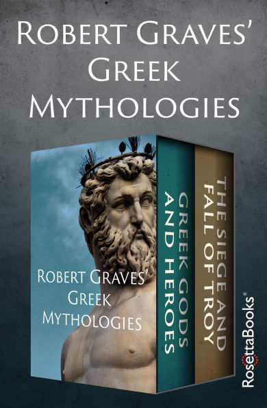 Robert Graves' Greek Mythologies: Greek Gods and Heroes and The Siege and Fall of Troy