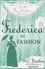 Title: Frederica in Fashion, Author: M. C. Beaton