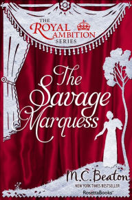 Title: The Savage Marquess, Author: M. C. Beaton