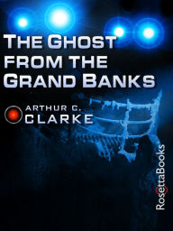 Title: The Ghost from the Grand Banks, Author: Arthur C. Clarke