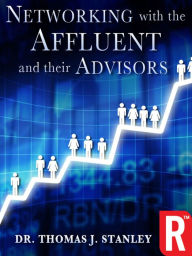 Title: Networking with the Affluent and their Advisors, Author: Thomas J. Stanley