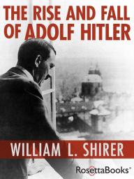 Title: The Rise and Fall of Adolf Hitler, Author: William L. Shirer