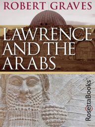 Title: Lawrence and the Arabs, Author: Robert Graves