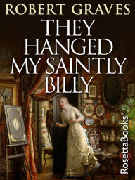 Title: They Hanged My Saintly Billy, Author: Robert Graves