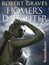 Title: Homer's Daughter, Author: Robert Graves