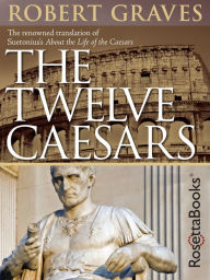 Title: The Twelve Caesars, Author: Robert Graves