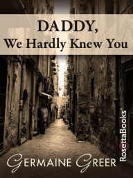 Title: Daddy, We Hardly Knew You, Author: Germaine Greer