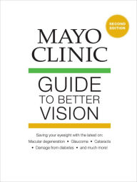 Title: Mayo Clinic Guide to Better Vision, Author: Sophie J. Bakri M.D.