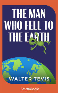 Title: The Man Who Fell to Earth, Author: Walter Tevis