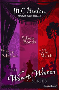 Title: The Waverly Women Series: The First Rebellion, Silken Bonds, The Love Match, Author: M. C. Beaton
