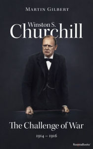 Title: Winston S. Churchill: The Challenge of War, 1914-1916, Author: Martin Gilbert