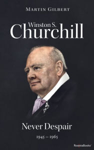 Title: Winston S. Churchill: Never Despair, 1945-1965, Author: Martin Gilbert