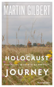 Title: Holocaust Journey: Travelling in Search of the Past, Author: Martin Gilbert