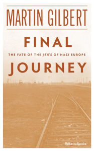 Title: Final Journey: The Fate of the Jews of Nazi Europe, Author: Martin Gilbert