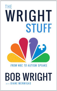 Title: The Wright Stuff: From NBC to Autism Speaks, Author: Bob Wright