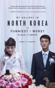 Free kindle book downloads for ipad My Holiday in North Korea: The Funniest/Worst Place on Earth by Wendy E. Simmons  9780795347047 in English