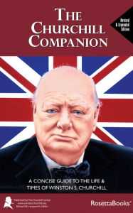 Title: The Churchill Companion: A Concise Guide to the Life & Times of Winston S. Churchill, Author: The Churchill Centre