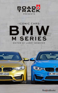 Title: Road & Track Iconic Cars: BMW M Series, Author: Larry Webster
