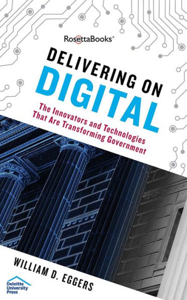 Delivering on Digital: The Innovators and Technologies That Are Transforming Government