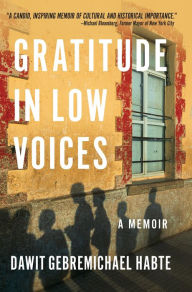 Title: Gratitude in Low Voices: A Memoir, Author: Dawit Gebremichael Habte