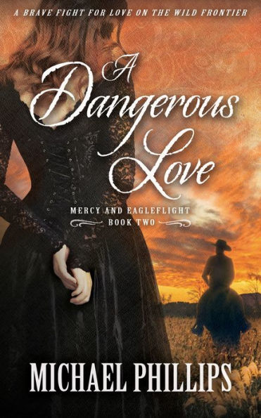 A Dangerous Love: A Brave Fight For Love on the Wild Frontier