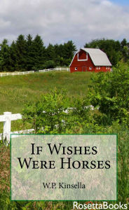 Title: If Wishes Were Horses, Author: W. P. Kinsella
