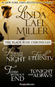 Title: The Black Rose Chronicles: Forever and the Night, For All Eternity, Time Without End, and Tonight and Always, Author: Linda Lael Miller