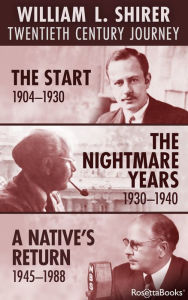 Title: William L. Shirer: Twentieth Century Journey: The Start, 1904-1930; The Nightmare Years, 1930-1940; A Native's Return, 1945-1988, Author: William L. Shirer