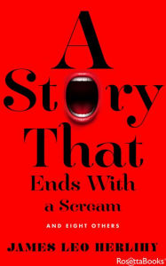 Title: A Story That Ends with a Scream: And Eight Others, Author: James Leo Herlihy