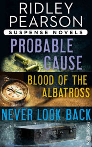 Title: Ridley Pearson Suspense Novels: Probable Cause, Blood of the Albatross, Never Look Back, Author: Ridley Pearson