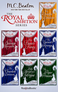 Title: The Royal Ambition Series: The Dreadful Debutante, The Savage Marquess, Miss Fiona's Fancy, The Viscount's Revenge, The Chocolate Debutante, Lady Margery's Intrigue, The Paper Princess, Author: M. C. Beaton