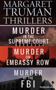 Title: Margaret Truman Thrillers: Murder in the Supreme Court, Murder on Embassy Row, Murder at the FBI, Author: Margaret Truman