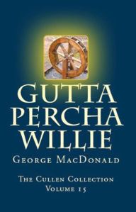 Title: Gutta Percha Willie, Author: George MacDonald