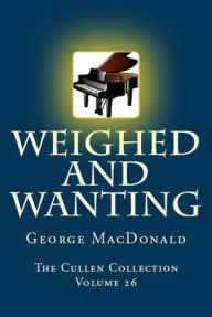 Title: Weighed and Wanting, Author: George MacDonald