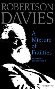 Title: A Mixture of Frailties, Author: Robertson Davies