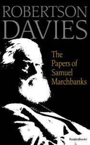 Title: The Papers of Samuel Marchbanks, Author: Robertson Davies