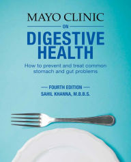 Title: Mayo Clinic on Digestive Health: How to Prevent and Treat Common Stomach and Gut Problems, Author: Sahil Khanna M.B.B.S.
