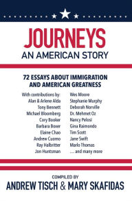 Title: Journeys: An American Story: 72 Essays about Immigration and American Greatness, Author: Andrew Tisch