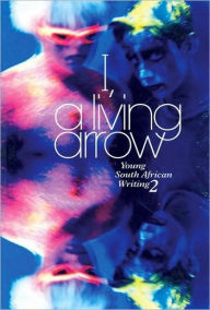 Title: I, A Living Arrow: Young South African Writing 2f, Author: Linda Rode