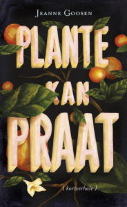 Title: Plante kan praat, Author: Jeanne Goosen