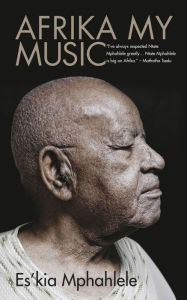 Title: Afrika, My Music, Author: Es'kia Mphahlele