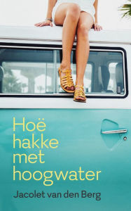 Title: Hoë hakke met hoogwater, Author: Jacolet Van den Berg