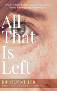 Title: All That is Left, Author: Kirsten Miller